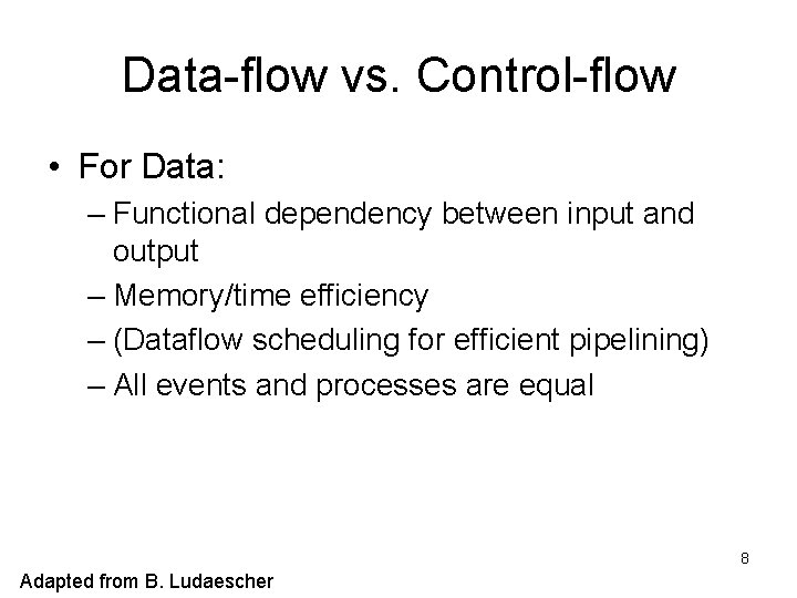 Data-flow vs. Control-flow • For Data: – Functional dependency between input and output –