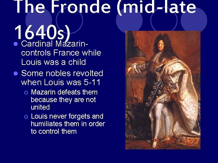 The Fronde (mid-late 1640 s) Cardinal Mazarincontrols France while Louis was a child l