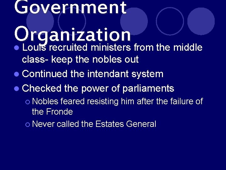 Government Organization Louis recruited ministers from the middle l class- keep the nobles out