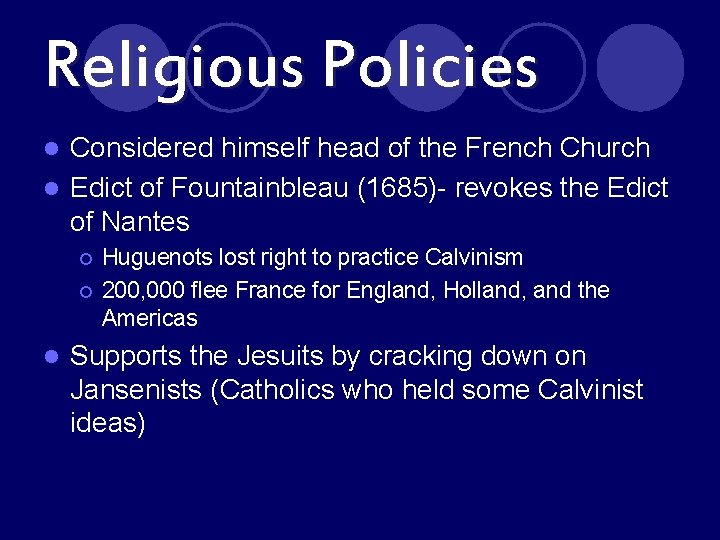 Religious Policies Considered himself head of the French Church l Edict of Fountainbleau (1685)-