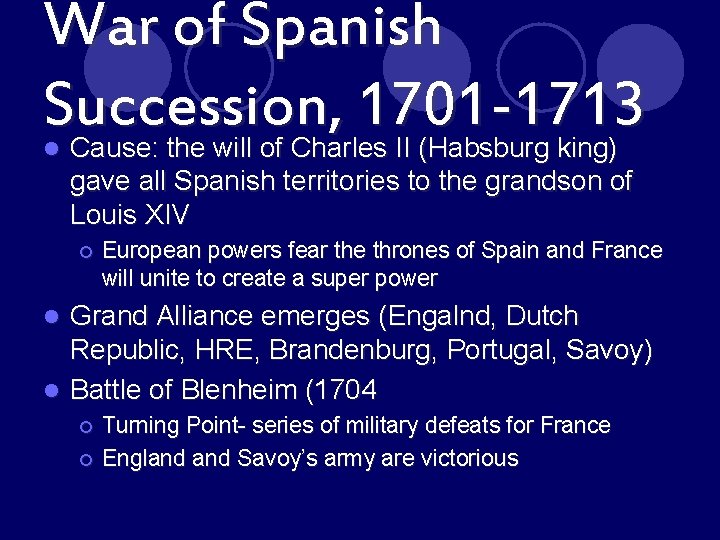 War of Spanish Succession, 1701 -1713 Cause: the will of Charles II (Habsburg king)