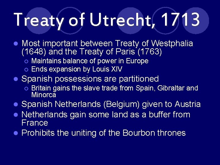 Treaty of Utrecht, 1713 l Most important between Treaty of Westphalia (1648) and the