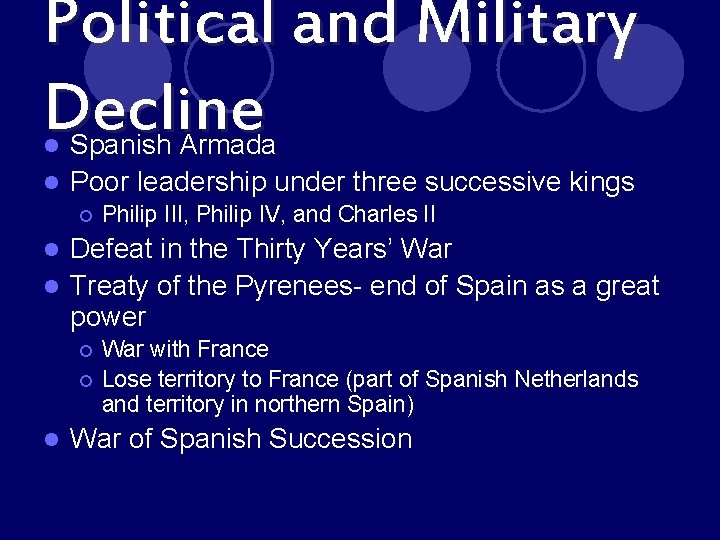 Political and Military Decline Spanish Armada l Poor leadership under three successive kings l