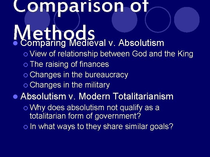 Comparison of Methods l Comparing Medieval v. Absolutism ¡ View of relationship between God