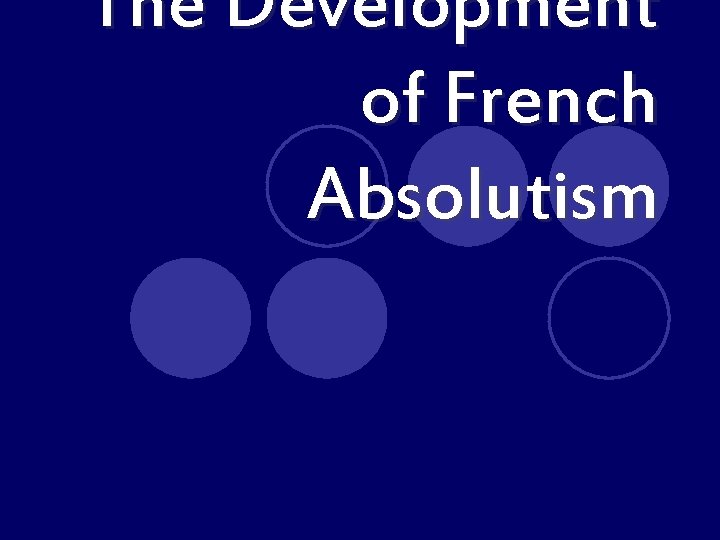 The Development of French Absolutism 