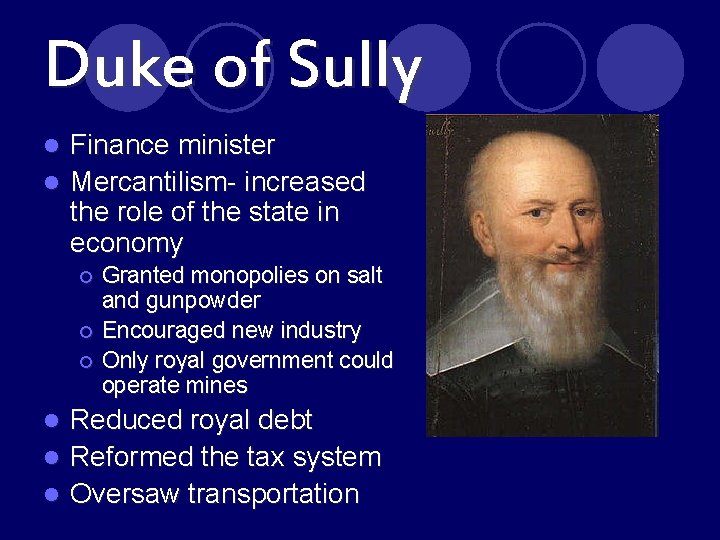 Duke of Sully Finance minister l Mercantilism- increased the role of the state in