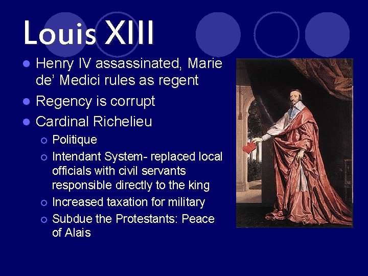 Louis XIII Henry IV assassinated, Marie de’ Medici rules as regent l Regency is