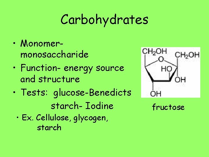Carbohydrates • Monomermonosaccharide • Function- energy source and structure • Tests: glucose-Benedicts starch- Iodine