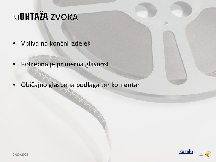 MONTAŽA ZVOKA • Vpliva na končni izdelek • Potrebna je primerna glasnost • Običajno MONTAŽA ZVOKA • Vpliva na končni izdelek • Potrebna je primerna glasnost • Običajno