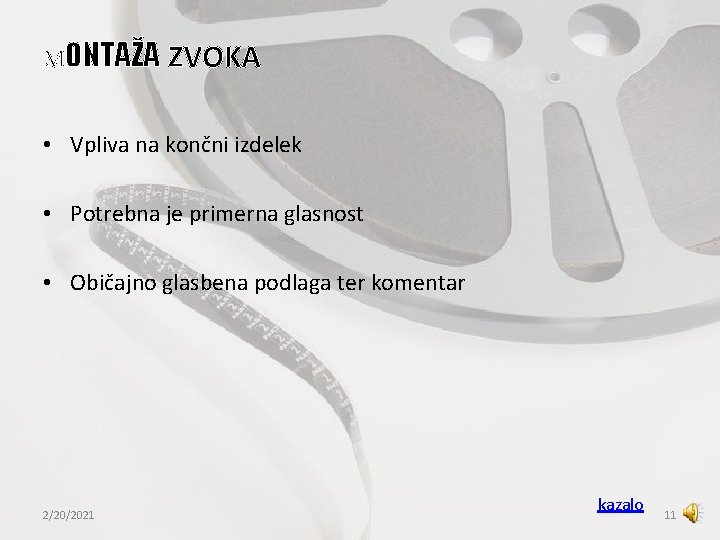 MONTAŽA ZVOKA • Vpliva na končni izdelek • Potrebna je primerna glasnost • Običajno