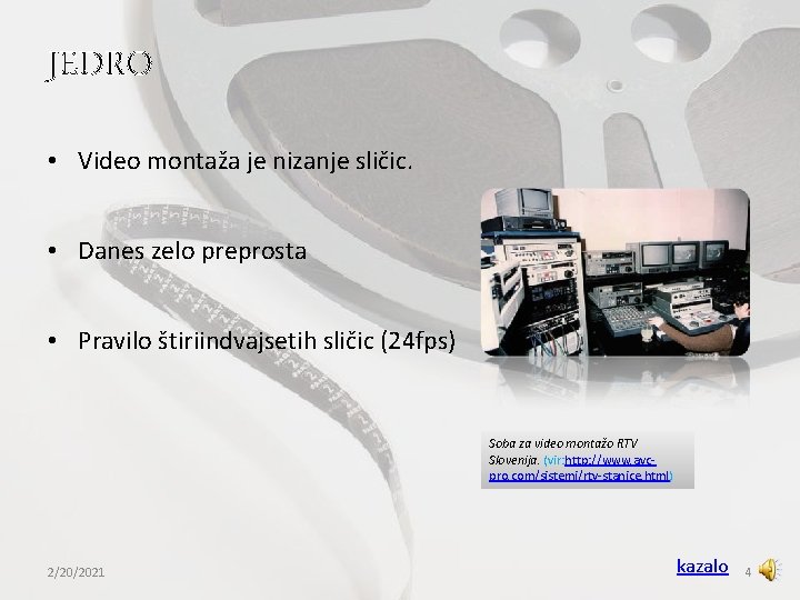 JEDRO • Video montaža je nizanje sličic. • Danes zelo preprosta • Pravilo štiriindvajsetih JEDRO • Video montaža je nizanje sličic. • Danes zelo preprosta • Pravilo štiriindvajsetih
