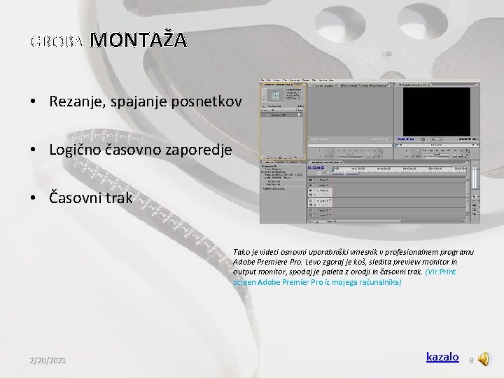 GROBA MONTAŽA • Rezanje, spajanje posnetkov • Logično časovno zaporedje • Časovni trak Tako GROBA MONTAŽA • Rezanje, spajanje posnetkov • Logično časovno zaporedje • Časovni trak Tako