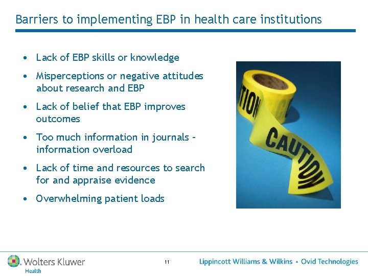 Barriers to implementing EBP in health care institutions • Lack of EBP skills or