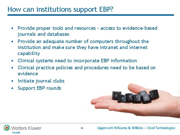 How can institutions support EBP? • Provide proper tools and resources – access to