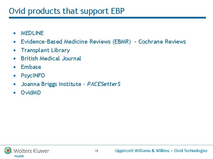 Ovid products that support EBP • • MEDLINE Evidence-Based Medicine Reviews (EBMR) – Cochrane