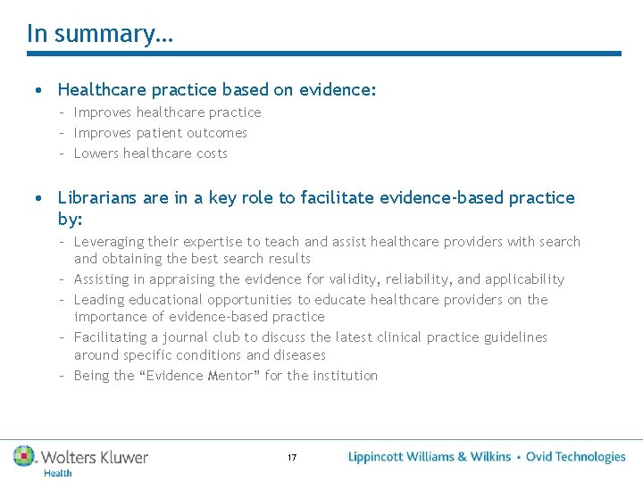 In summary… • Healthcare practice based on evidence: – Improves healthcare practice – Improves