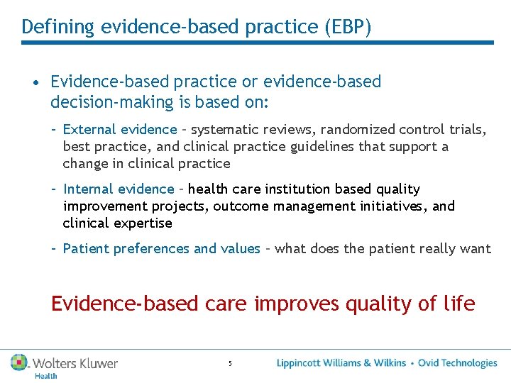 Defining evidence-based practice (EBP) • Evidence-based practice or evidence-based decision-making is based on: –