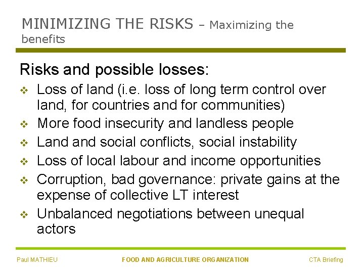 MINIMIZING THE RISKS – Maximizing the benefits Risks and possible losses: v v v