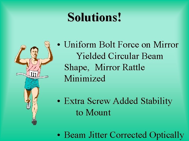 Solutions! • Uniform Bolt Force on Mirror Yielded Circular Beam Shape, Mirror Rattle Minimized