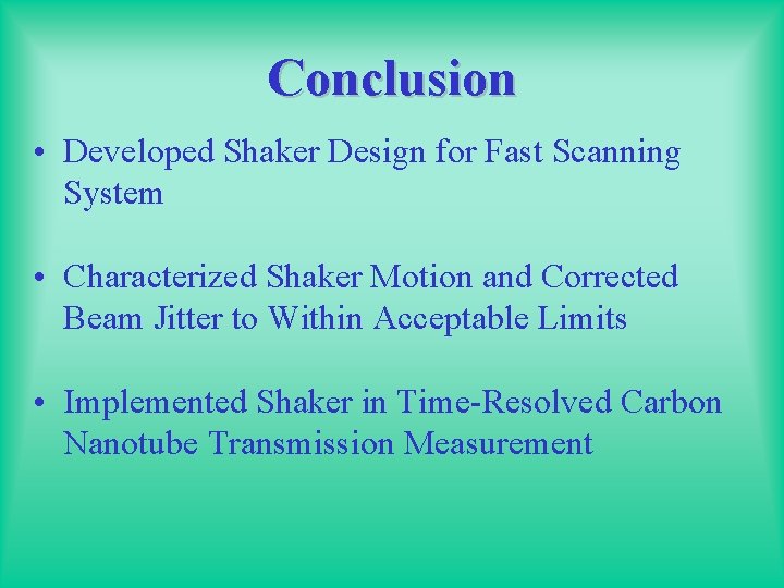 Conclusion • Developed Shaker Design for Fast Scanning System • Characterized Shaker Motion and