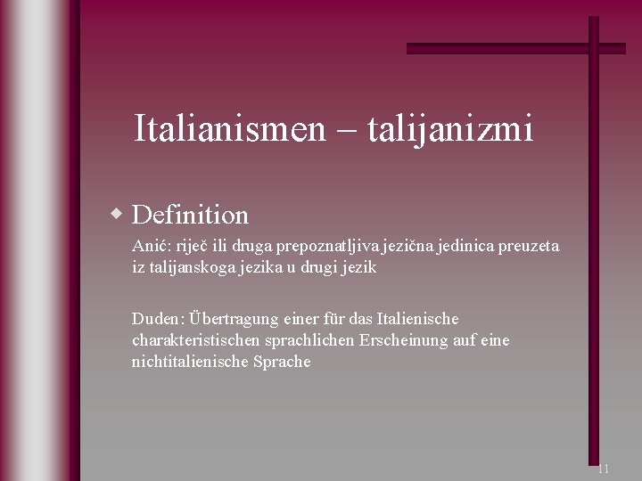 Italianismen – talijanizmi w Definition Anić: riječ ili druga prepoznatljiva jezična jedinica preuzeta iz