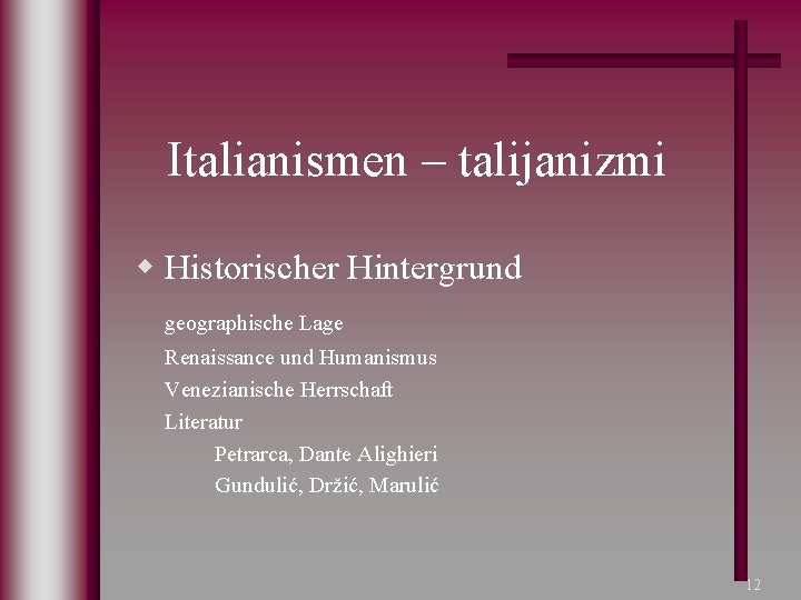 Italianismen – talijanizmi w Historischer Hintergrund geographische Lage Renaissance und Humanismus Venezianische Herrschaft Literatur