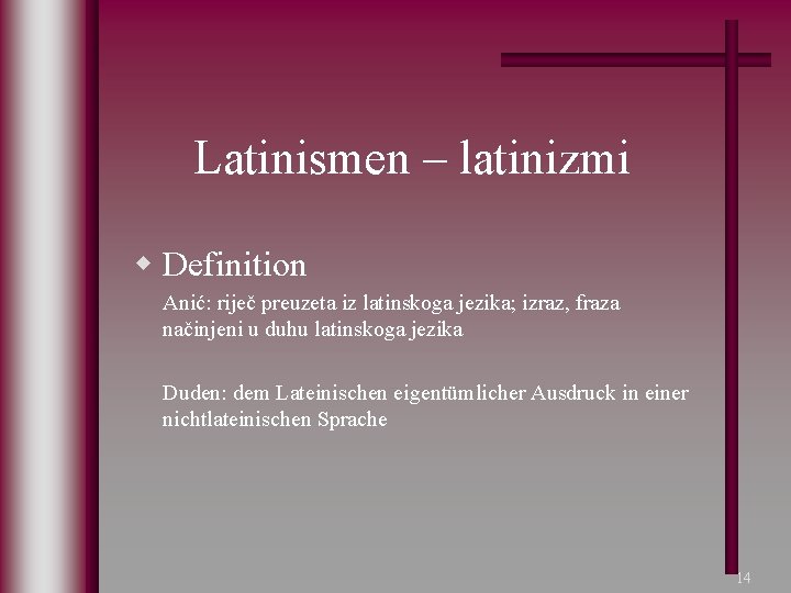 Latinismen – latinizmi w Definition Anić: riječ preuzeta iz latinskoga jezika; izraz, fraza načinjeni