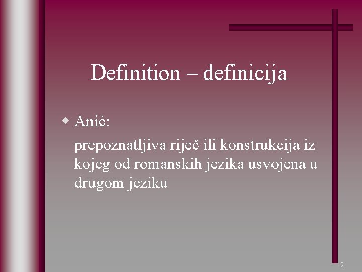 Definition – definicija w Anić: prepoznatljiva riječ ili konstrukcija iz kojeg od romanskih jezika