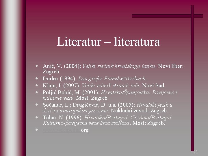 Literatur – literatura w Anić, V. (2004): Veliki rječnik hrvatskoga jezika. Novi liber: Zagreb.