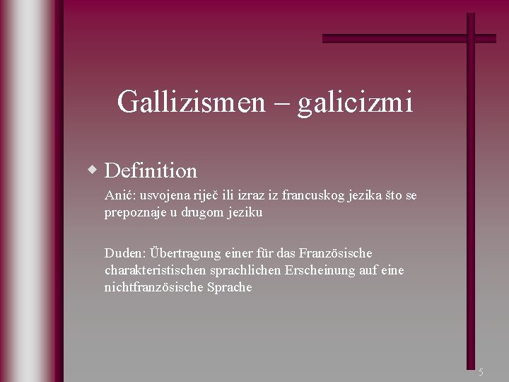 Gallizismen – galicizmi w Definition Anić: usvojena riječ ili izraz iz francuskog jezika što