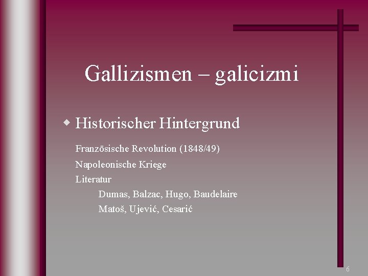 Gallizismen – galicizmi w Historischer Hintergrund Französische Revolution (1848/49) Napoleonische Kriege Literatur Dumas, Balzac,