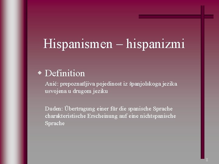 Hispanismen – hispanizmi w Definition Anić: prepoznatljiva pojedinost iz španjolskoga jezika usvojena u drugom