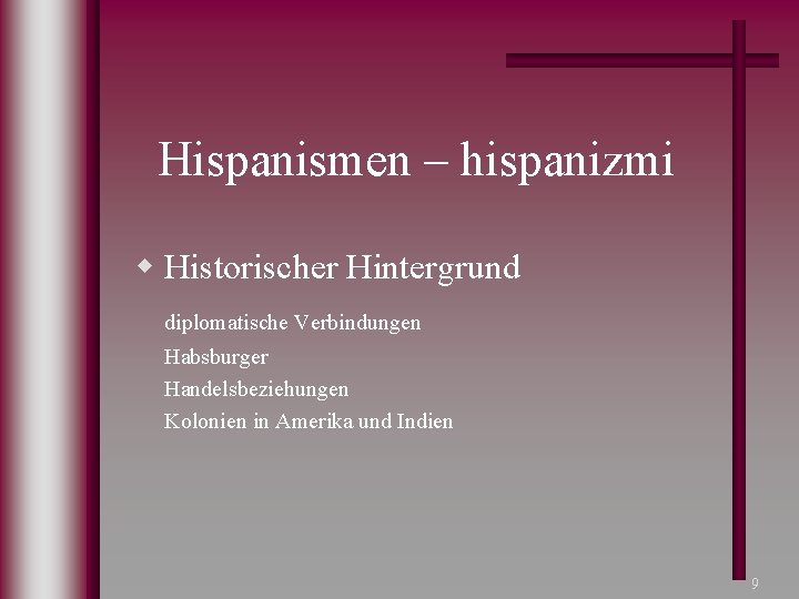 Hispanismen – hispanizmi w Historischer Hintergrund diplomatische Verbindungen Habsburger Handelsbeziehungen Kolonien in Amerika und
