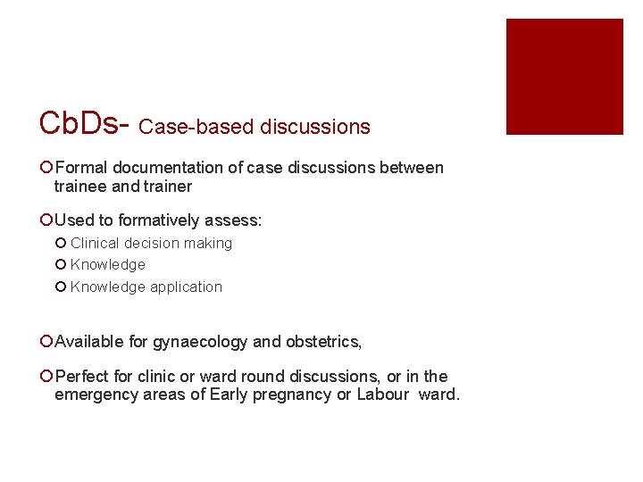 Cb. Ds- Case-based discussions ¡ Formal documentation of case discussions between trainee and trainer Cb. Ds- Case-based discussions ¡ Formal documentation of case discussions between trainee and trainer