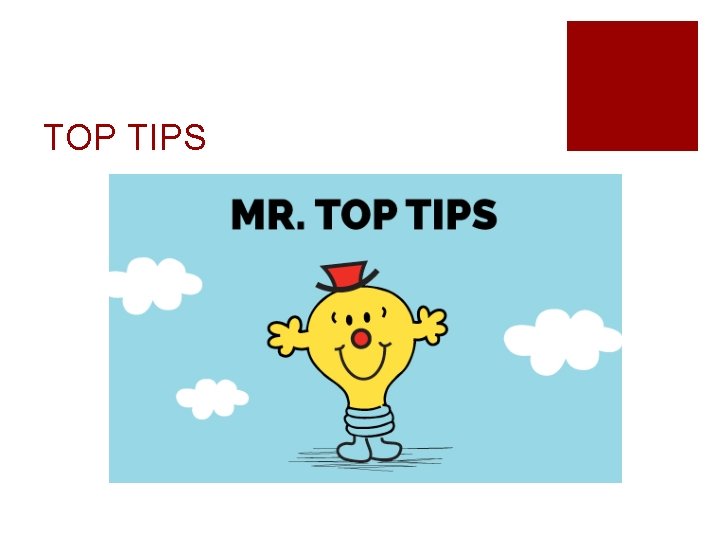 TOP TIPS TOP TIPS