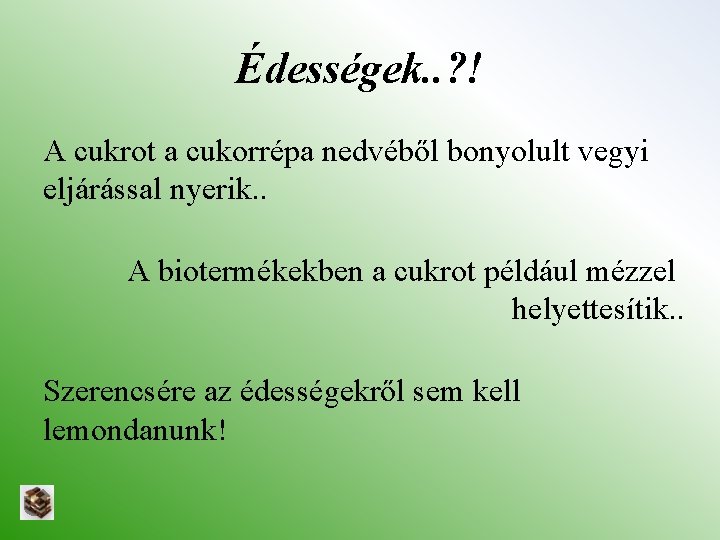 Édességek. . ? ! A cukrot a cukorrépa nedvéből bonyolult vegyi eljárással nyerik. .