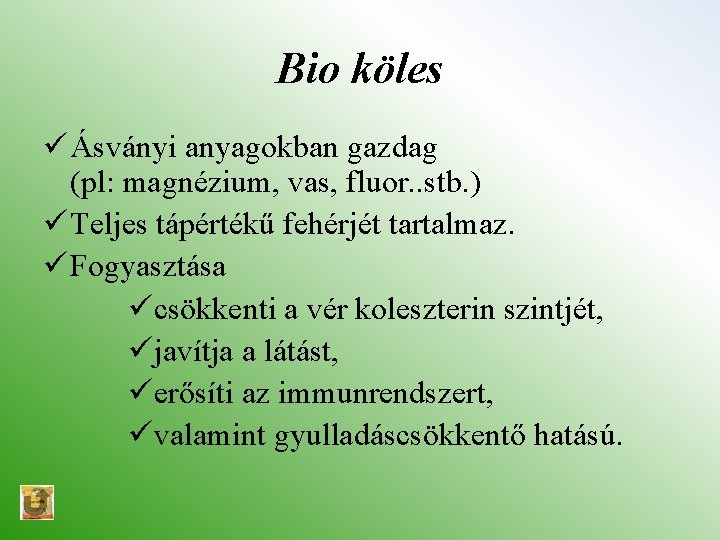 Bio köles ü Ásványi anyagokban gazdag (pl: magnézium, vas, fluor. . stb. ) ü