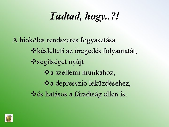 Tudtad, hogy. . ? ! A bioköles rendszeres fogyasztása vkéslelteti az öregedés folyamatát, vsegítséget