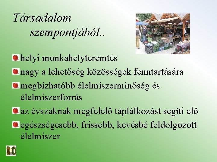 Társadalom szempontjából. . helyi munkahelyteremtés nagy a lehetőség közösségek fenntartására megbízhatóbb élelmiszerminőség és élelmiszerforrás