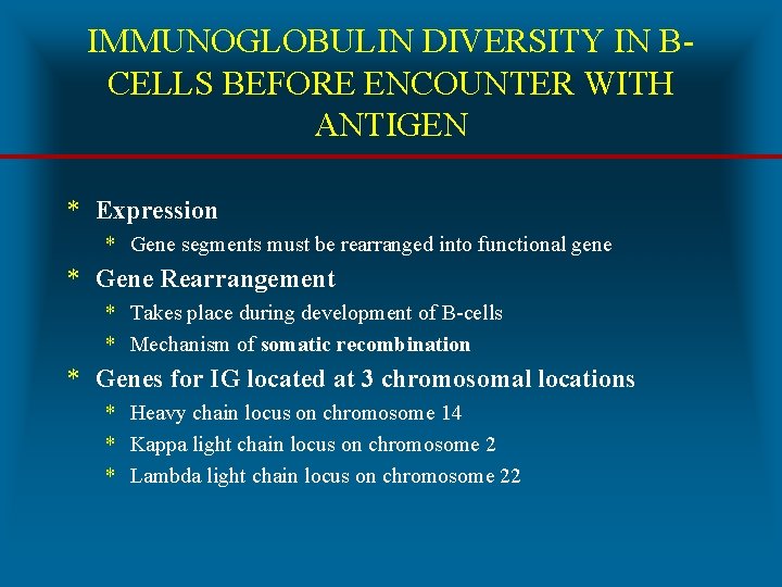 IMMUNOGLOBULIN DIVERSITY IN BCELLS BEFORE ENCOUNTER WITH ANTIGEN * Expression * Gene segments must