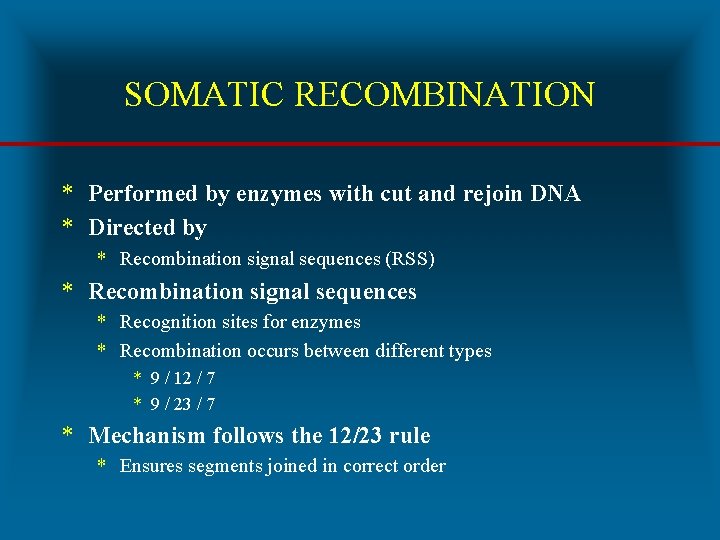 SOMATIC RECOMBINATION * Performed by enzymes with cut and rejoin DNA * Directed by