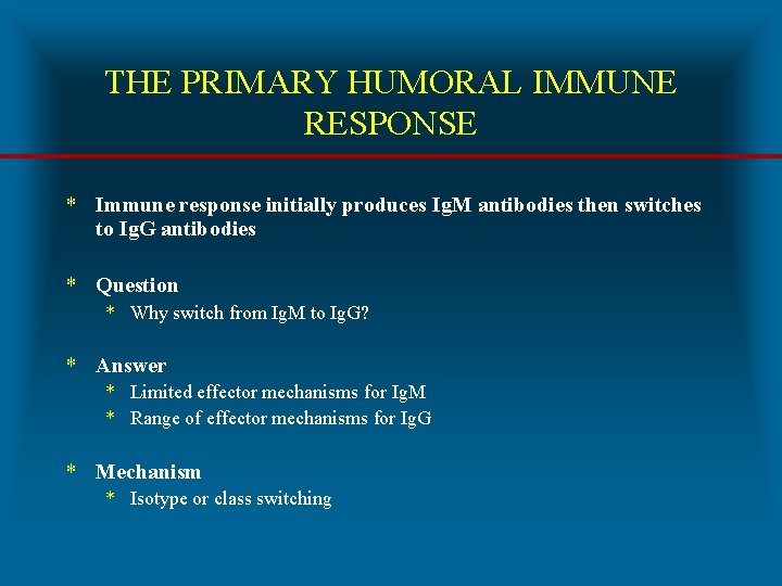 THE PRIMARY HUMORAL IMMUNE RESPONSE * Immune response initially produces Ig. M antibodies then