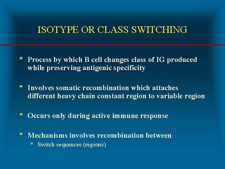 ISOTYPE OR CLASS SWITCHING * Process by which B cell changes class of IG
