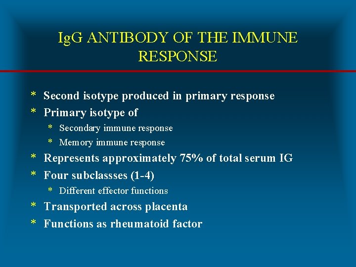 Ig. G ANTIBODY OF THE IMMUNE RESPONSE * Second isotype produced in primary response