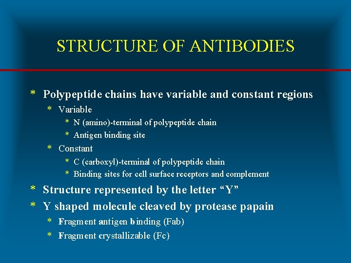 STRUCTURE OF ANTIBODIES * Polypeptide chains have variable and constant regions * Variable *