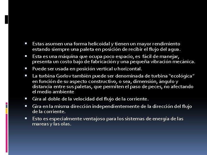  Estas asumen una forma helicoidal y tienen un mayor rendimiento estando siempre una