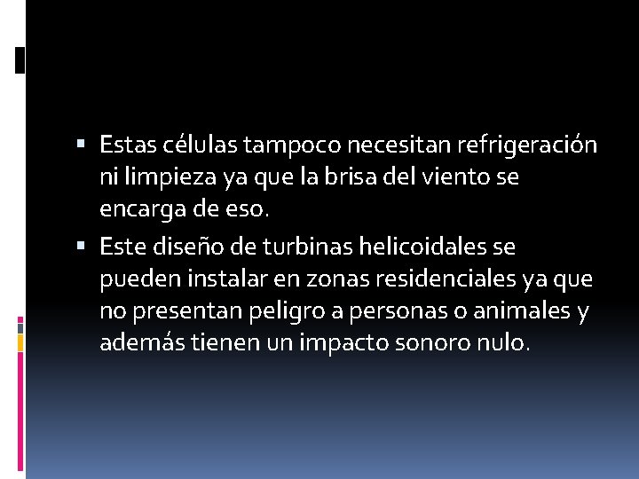 Estas células tampoco necesitan refrigeración ni limpieza ya que la brisa del viento