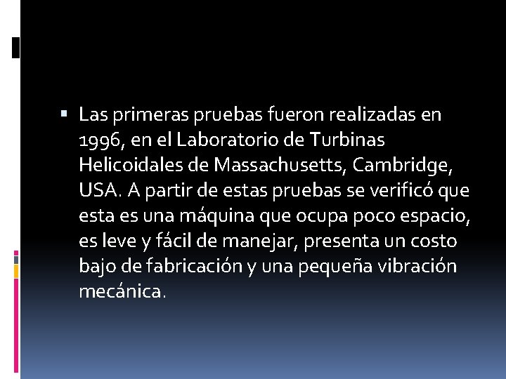  Las primeras pruebas fueron realizadas en 1996, en el Laboratorio de Turbinas Helicoidales