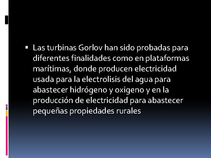  Las turbinas Gorlov han sido probadas para diferentes finalidades como en plataformas marítimas,