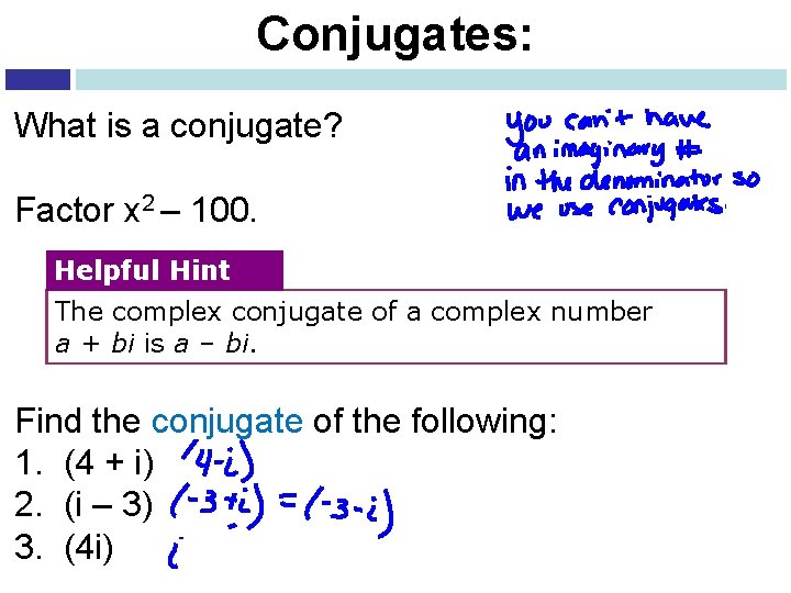 Conjugates: What is a conjugate? Factor x 2 – 100. Helpful Hint The complex